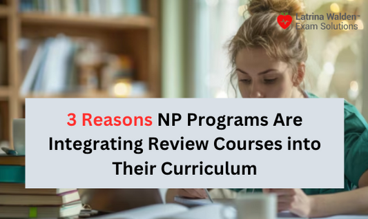 3 Reasons NP Programs Are Integrating Review Courses into Their Curriculum
