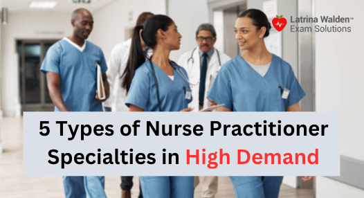 5 Types of Nurse Practitioner Specialties in High Demand