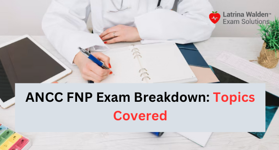 ANCC FNP Exam Breakdown: Topics Covered