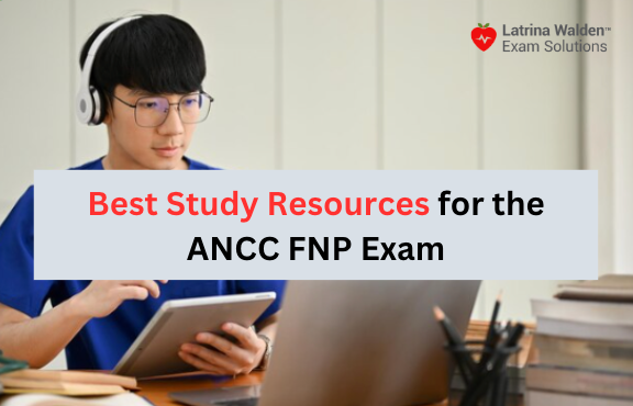Best Study Resources for the ANCC FNP Exam