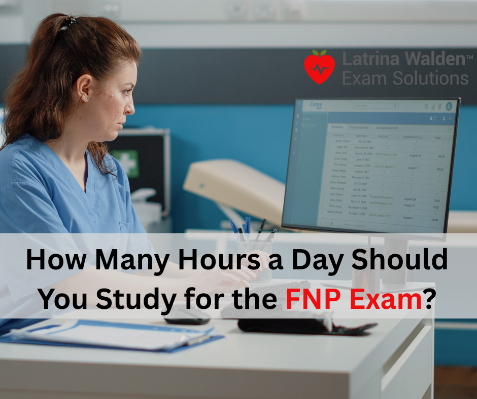 How Many Hours a Day Should You Study for the FNP Exam?
