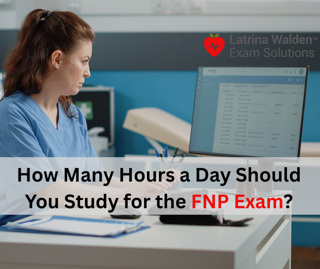 How Many Hours a Day Should You Study for the FNP Exam?