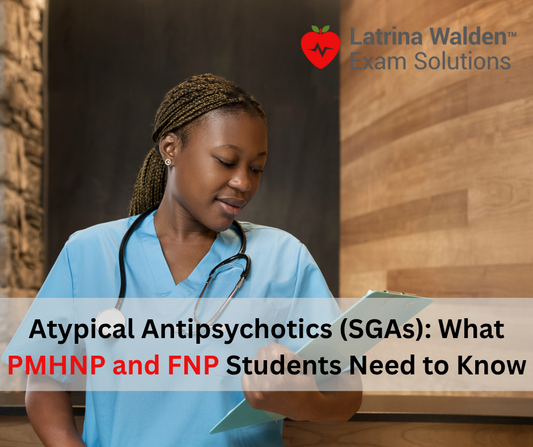 Atypical Antipsychotics (SGAs): What PMHNP and FNP Students Need to Know