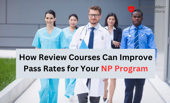 How Review Courses Can Improve Pass Rates for Your NP Program