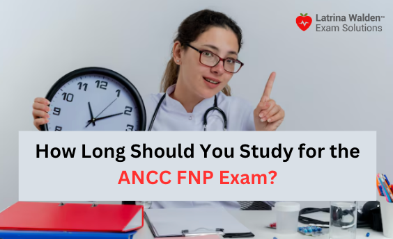 How Long Should You Study for the ANCC FNP Exam?