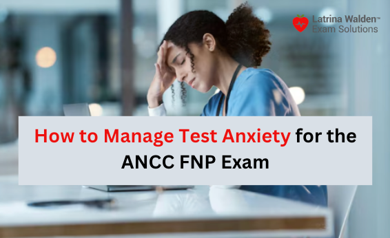 How to Manage Test Anxiety for the ANCC FNP Exam