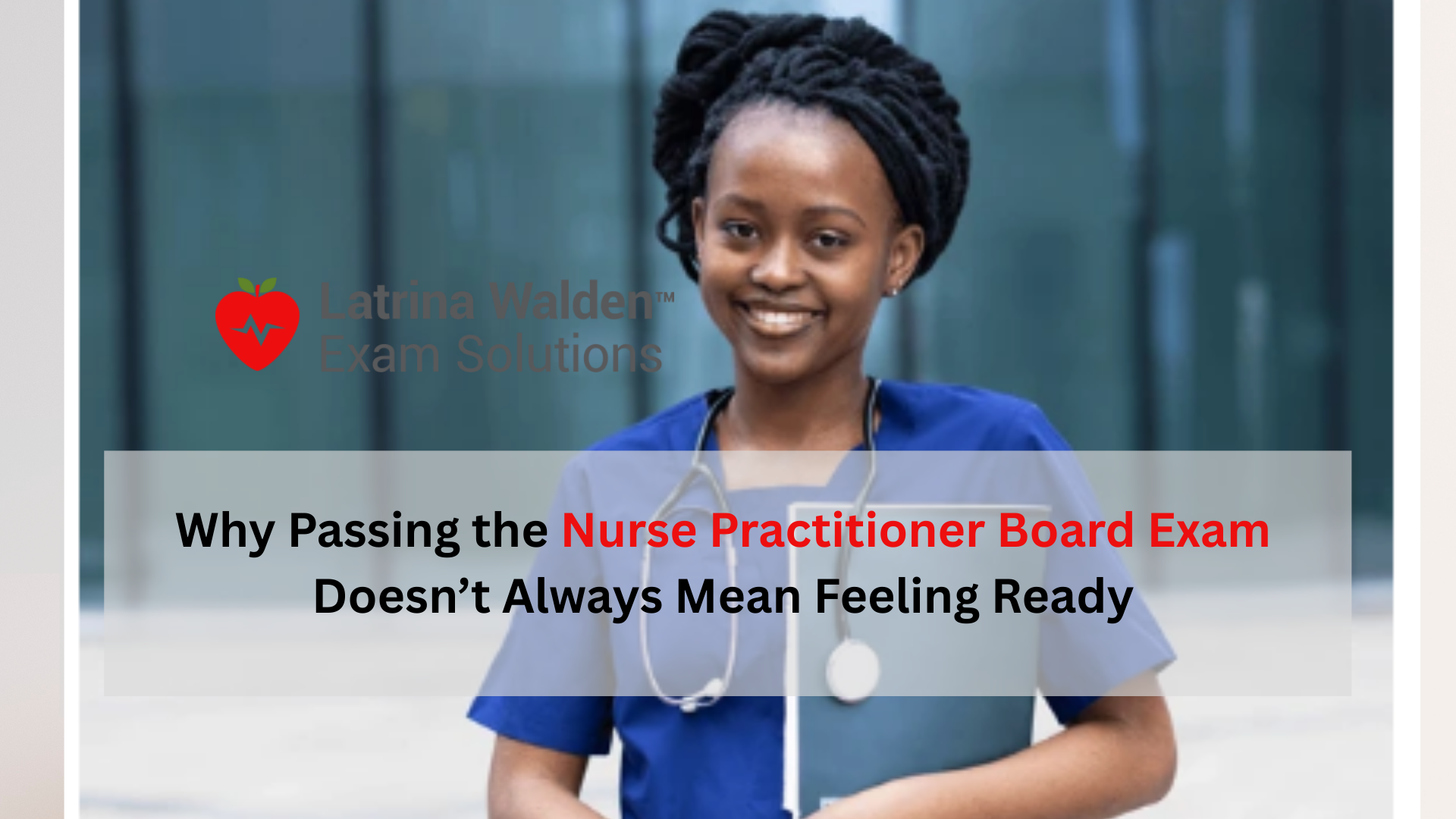 Why Passing the Nurse Practitioner Board Exam Doesn’t Always Mean You ...