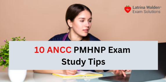 10 ANCC PMHNP Exam Study Tips