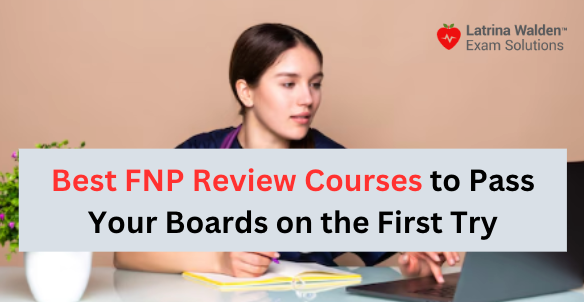 Best FNP Review Courses to Pass Your Boards on the First Try