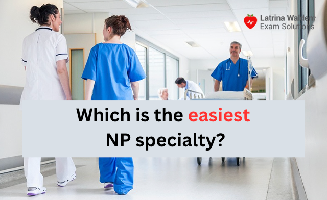 Easiest Nurse Practitioner Specialty: Which Is the Best to Get Into?